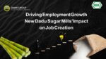 Driving Employment Growth: New Dadu Sugar Mills’ Impact on Job Creation